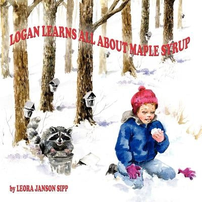 Logan Learns All about Maple Syrup by Sipp, Leora Janson