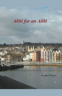 Alibi for an Alibi by O'Donovan, John