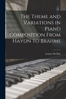 The Theme and Variations in Piano Composition From Haydn to Brahms by Du Bois, Lenore