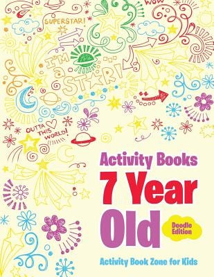 Activity Books 7 Year Old Doodle Edition by Activity Book Zone for Kids