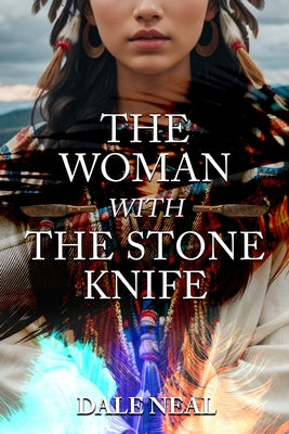 The Woman with the Stone Knife by Neal, Dale