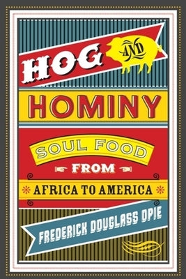 Hog and Hominy: Soul Food from Africa to America by Opie, Frederick