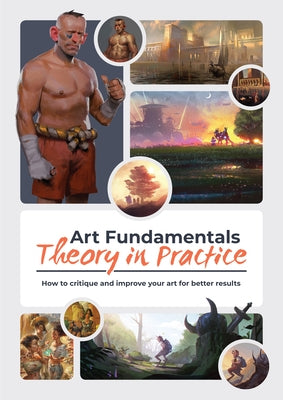 Art Fundamentals: Theory in Practice: How to Critique Your Art for Better Results by Publishing 3dtotal