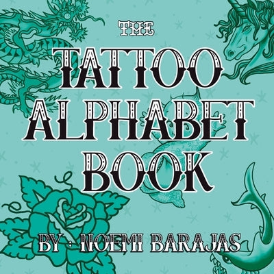 The Tattoo Alphabet Book by Barajas, Noemi