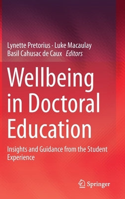 Wellbeing in Doctoral Education: Insights and Guidance from the Student Experience by Pretorius, Lynette