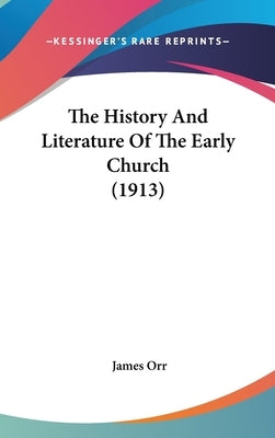 The History And Literature Of The Early Church (1913) by Orr, James