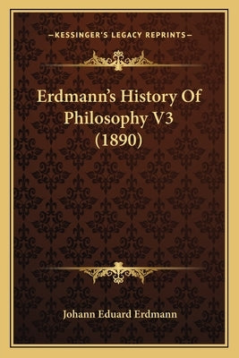 Erdmann's History Of Philosophy V3 (1890) by Erdmann, Johann Eduard