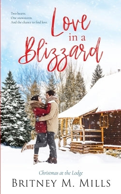 Love in a Blizzard: Christmas at the Lodge by Mills, Britney M.