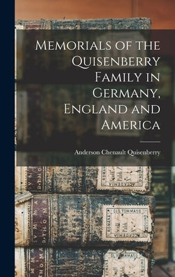 Memorials of the Quisenberry Family in Germany, England and America by Quisenberry, Anderson Chenault