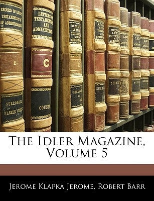 The Idler Magazine, Volume 5 by Jerome, Jerome Klapka