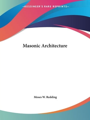 Masonic Architecture by Redding, Moses W.