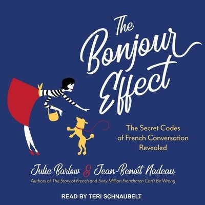 The Bonjour Effect: The Secret Codes of French Conversation Revealed by Barlow, Julie