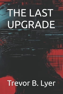 The Last Upgrade by Lyer, Trevor