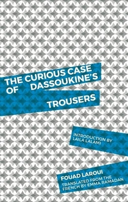 The Curious Case of Dassoukine's Trousers by Laroui, Fouad