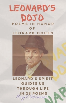 Leonard's Dojo: Poems in Honor of Leonard Cohen by Skoumas, Rory V.