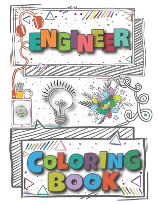 Engineer Coloring Book: A Versatile, Humorous, Anti Stress Engineering Coloring Book For Adults. by Teesson