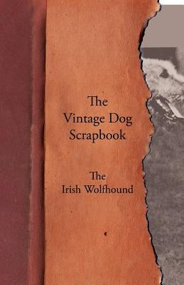 The Vintage Dog Scrapbook - The Irish Wolfhound by Various