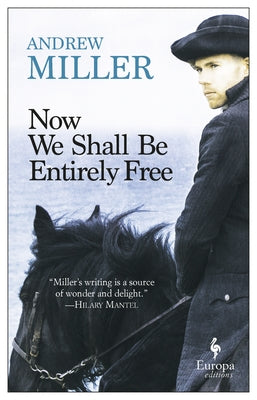 Now We Shall Be Entirely Free by Miller, Andrew