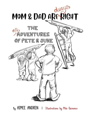 Mom & Dad Are Always Right: The Misadventures of Pete & June by Andren, Aimee