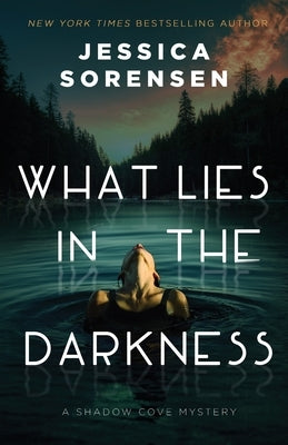 What Lies in the Darkness by Sorensen, Jessica