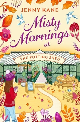 Misty Mornings at the Potting Shed: The Brand New Absolutely Heartwarming Gardening Romance of Autumn 2023! by Kane, Jenny