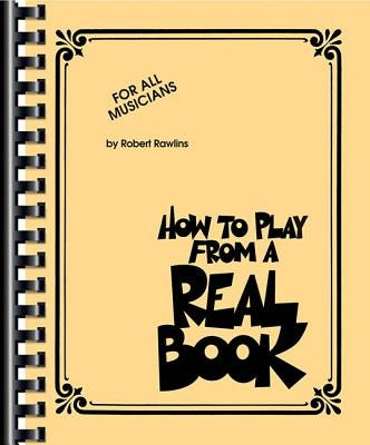 How to Play from a Real Book: For All Musicians by Rawlins, Robert