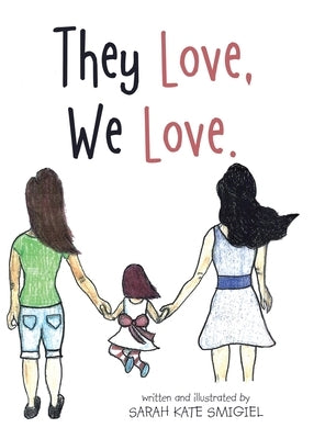 They Love, We Love. by Smigiel, Sarah Kate