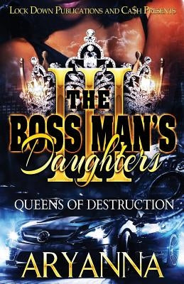 The Boss Man's Daughters 3: Queens of Destruction by Aryanna