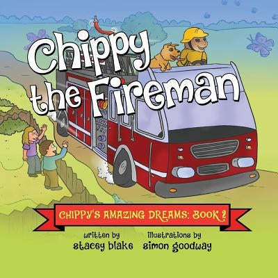 Chippy the Fireman: Chippy's Amazing Dreams - Book 2 by Blake, Stacey