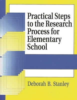 Practical Steps to the Research Process for Elementary School by Stanley, Deborah