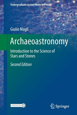 Archaeoastronomy: Introduction to the Science of Stars and Stones by Magli, Giulio