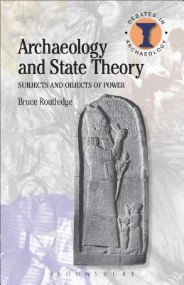 Archaeology and State Theory by Routledge, Bruce