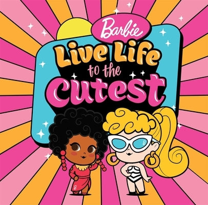 Barbie: Live Life to the Cutest by Mattel