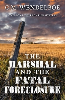 The Marshal and the Fatal Foreclosure by Wendelboe, C. M.