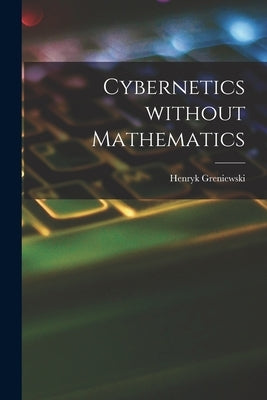 Cybernetics Without Mathematics by Greniewski, Henryk