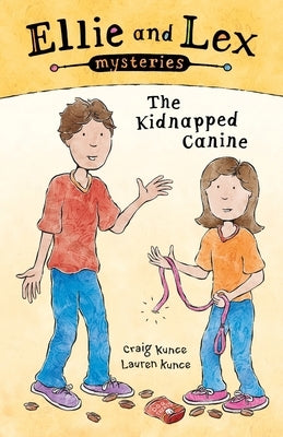 Ellie and Lex Mysteries: The Kidnapped Canine by Kunce, Lauren