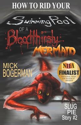 How to Rid Your Swimming Pool of a Bloodthirsty Mermaid: Slug Pie Story #2 by Bogerman, Mick