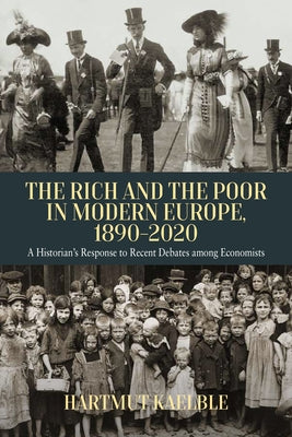 The Rich and the Poor in Modern Europe, 1890-2020: A Historian's Response to Recent Debates Among Economists by Kaelble, Hartmut