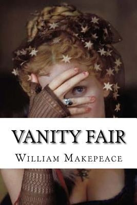 Vanity Fair: Vanity Fair Thackeray, William Makepeace by Makepeace, William