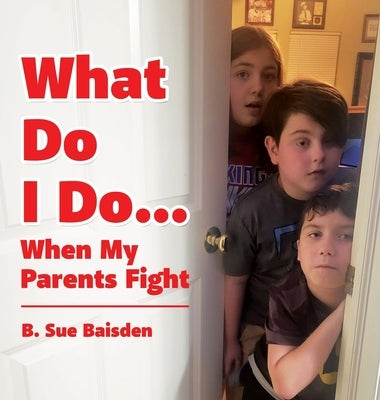 What Do I Do...: When My Parents Fight by Baisden, B. Sue