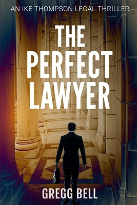 The Perfect Lawyer by Bell, Gregg