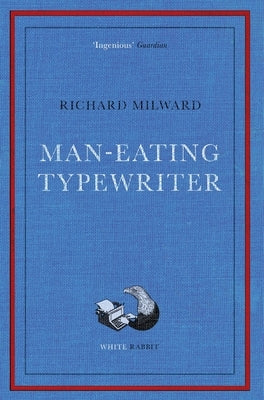 Man-Eating Typewriter: Shortlisted for the Goldsmiths Prize 2023 by Milward, Richard