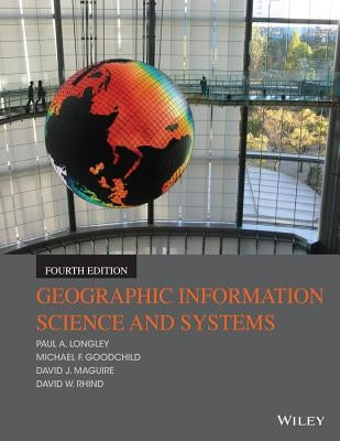 Geographic Information Science and Systems by Longley, Paul A.