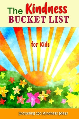 The Kindness Bucket List for Kids: The Fun Way to Teach and Encourage Kids to Be Kind to Others by Elisabeth J. Greenwood