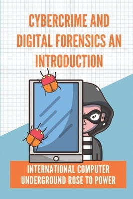 Cybercrime And Digital Forensics An Introduction: International Computer Underground Rose To Power: Contingency Planning Cyber Security by Glockner, Alphonse