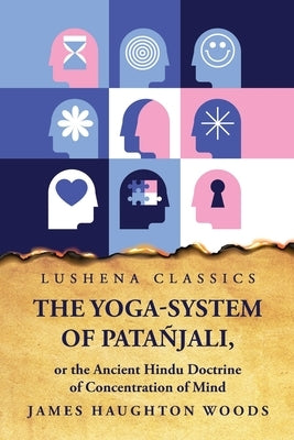 The Yoga-System of Patañjali by James Haughton Woods