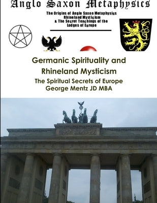 Germanic Spirituality and Rhineland Mysticism - The Spiritual Secrets of Europe by Mentz Jd Mba, George