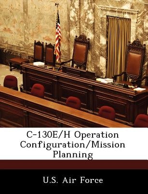 C-130e/H Operation Configuration/Mission Planning by U. S. Air Force