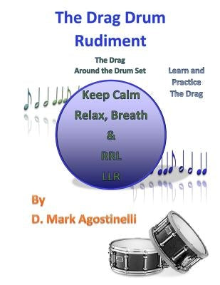 The Drag Drum Rudiment: The Drag Around the Drum Set by Agostinelli, D. Mark