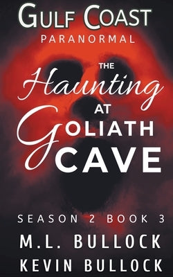 A Haunting at Goliath Cave by Bullock, M. L.